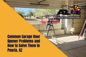 Common Garage Door Opener Problems and How to Solve Them in Peoria, AZ